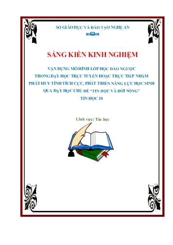 Sáng kiến kinh nghiệm Vận dụng mô hình lớp học đảo ngược trong dạy học trực tuyến hoặc trực tiếp nhằm phát huy tính tích cực, phát triển năng lực học sinh qua dạy học chủ đề Tin học và đời sống, Tin học 10